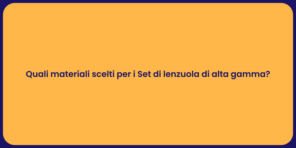 Quali materiali scelti per i Set di lenzuola di alta gamma?
