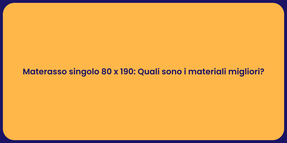 Materasso singolo 80 x 190: Quali sono i materiali migliori?