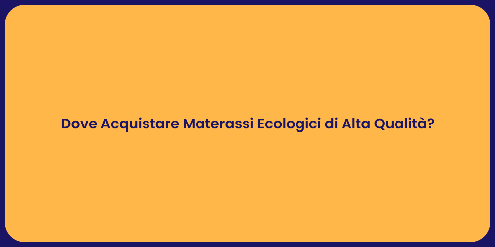 Dove Acquistare Materassi Ecologici di Alta Qualità?