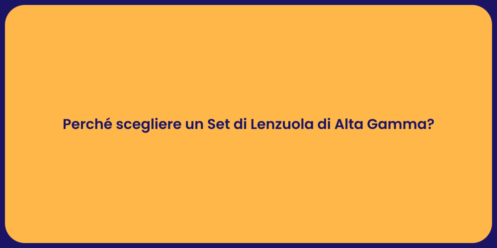 Perché scegliere un Set di Lenzuola di Alta Gamma?