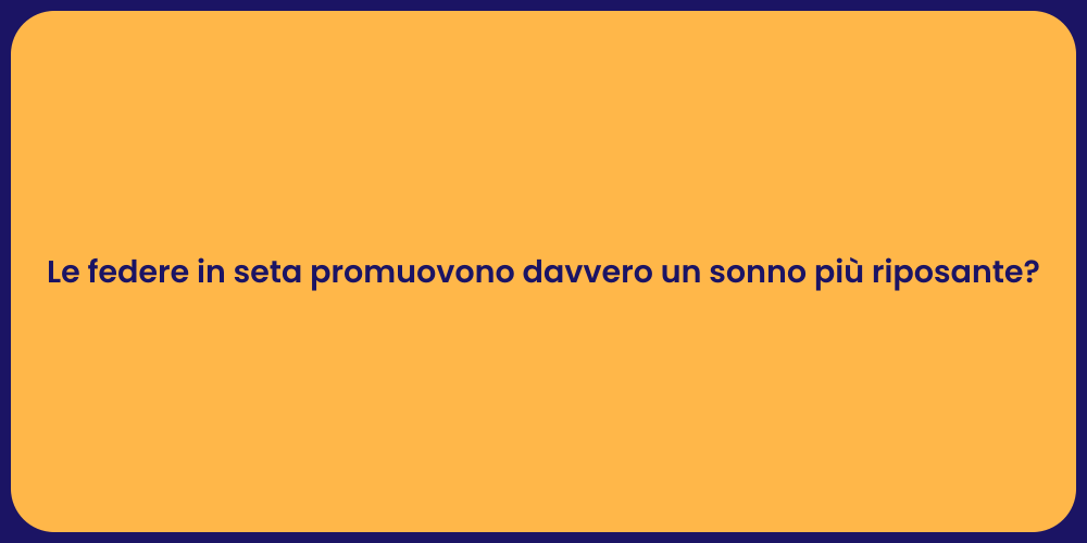 Le federe in seta promuovono davvero un sonno più riposante?