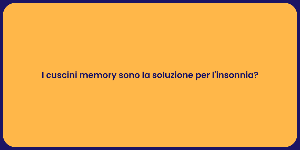 I cuscini memory sono la soluzione per l'insonnia?