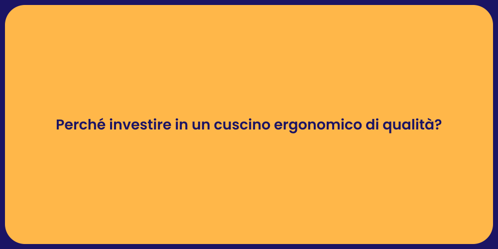 Perché investire in un cuscino ergonomico di qualità?