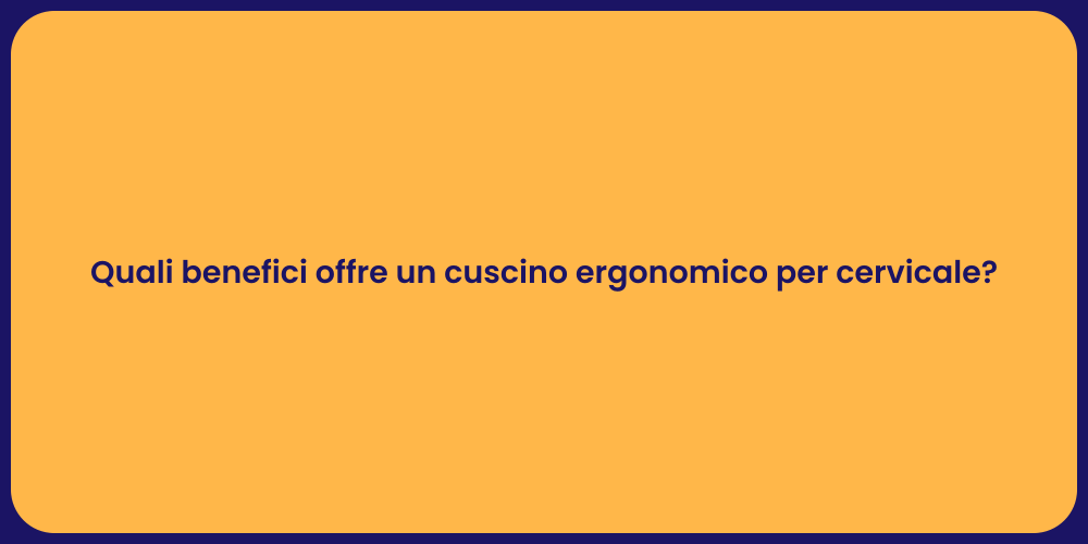 Quali benefici offre un cuscino ergonomico per cervicale?