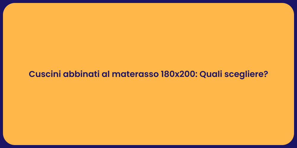 Cuscini abbinati al materasso 180x200: Quali scegliere?