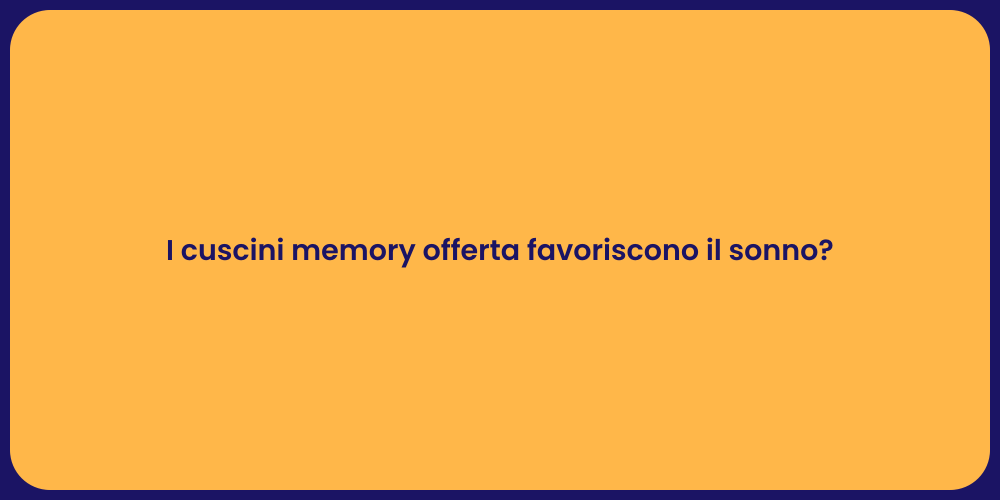 I cuscini memory offerta favoriscono il sonno?