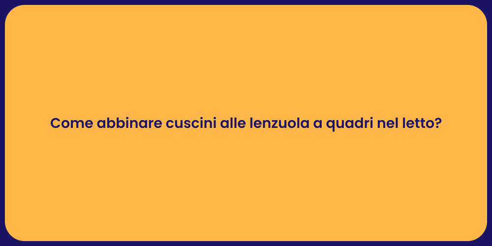 Come abbinare cuscini alle lenzuola a quadri nel letto?