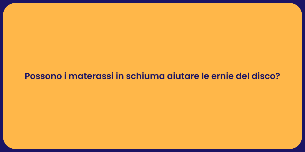 Possono i materassi in schiuma aiutare le ernie del disco?