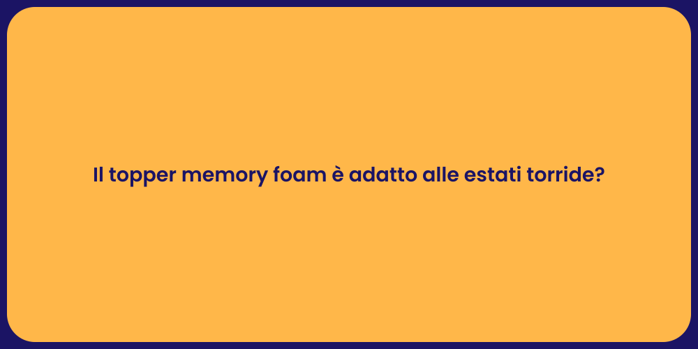 Il topper memory foam è adatto alle estati torride?