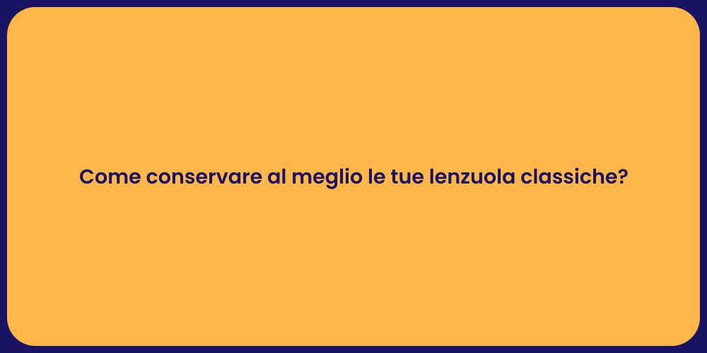 Come conservare al meglio le tue lenzuola classiche?