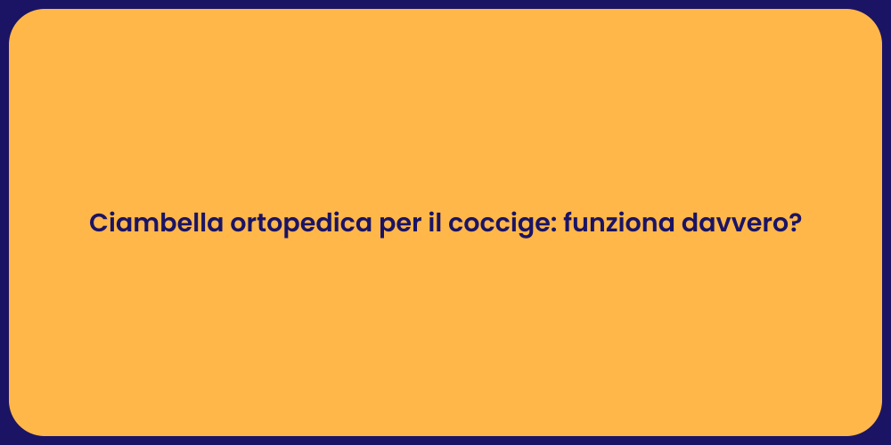 Ciambella ortopedica per il coccige: funziona davvero?
