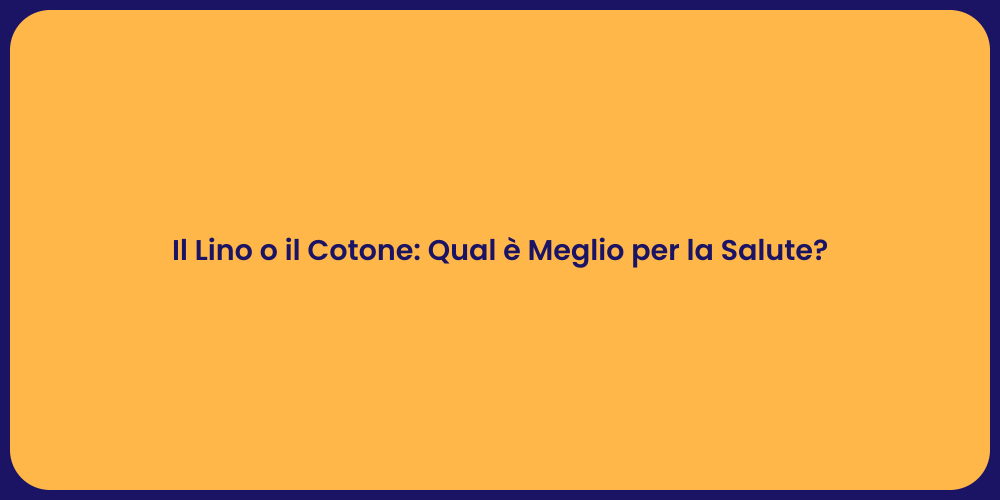 Il Lino o il Cotone: Qual è Meglio per la Salute?