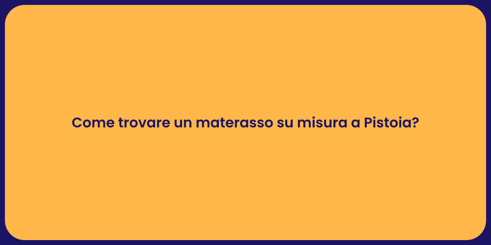 Come trovare un materasso su misura a Pistoia?