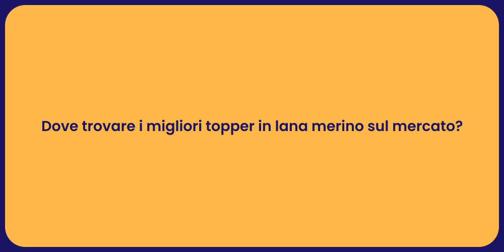 Dove trovare i migliori topper in lana merino sul mercato?