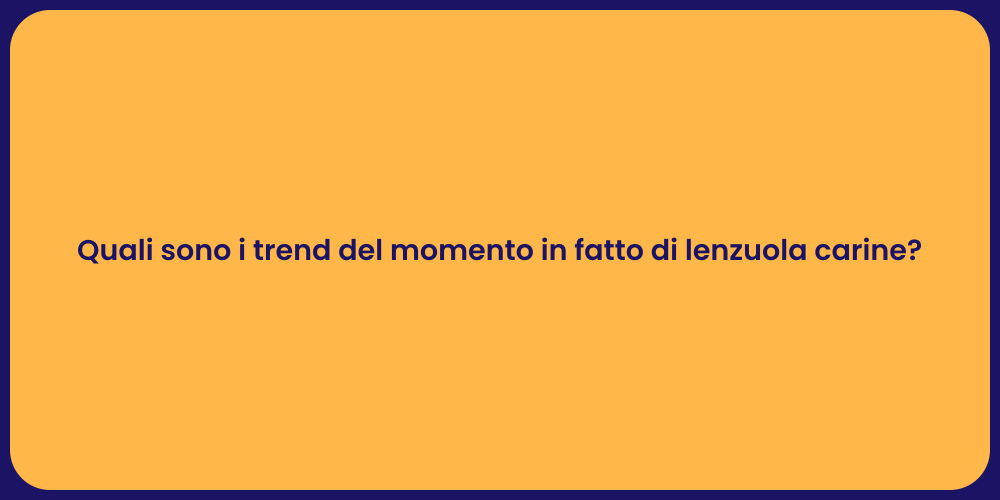 Quali sono i trend del momento in fatto di lenzuola carine?