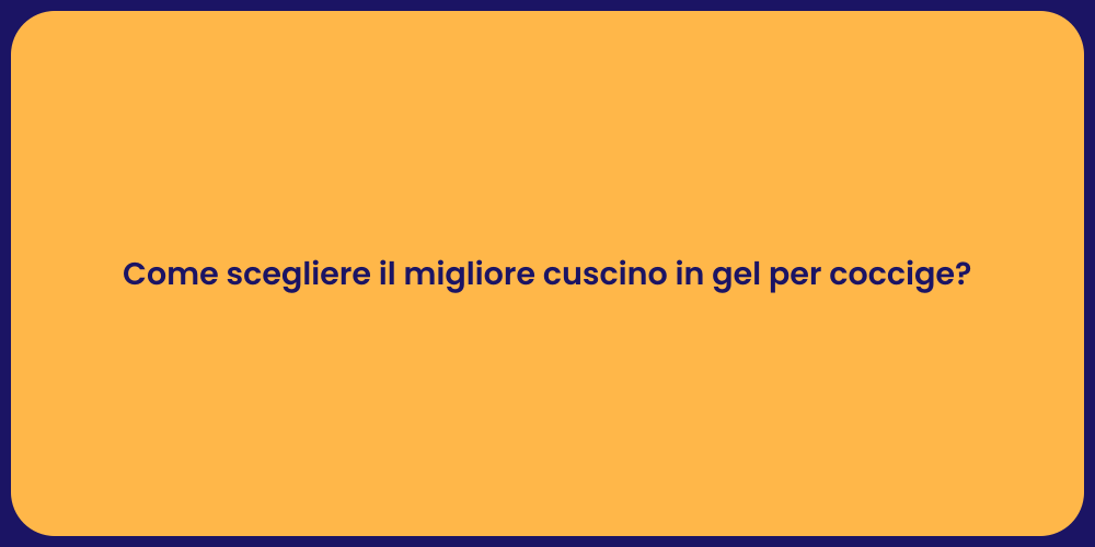 Come scegliere il migliore cuscino in gel per coccige?