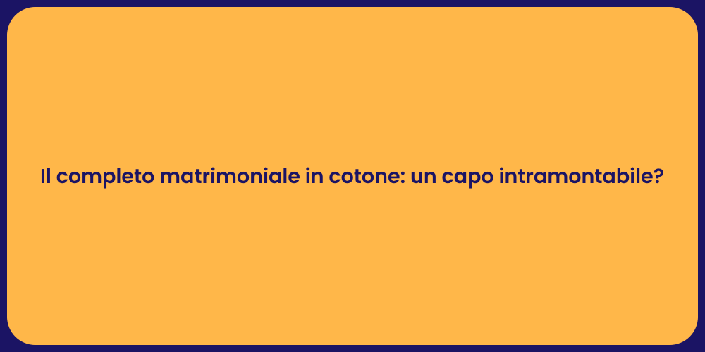 Il completo matrimoniale in cotone: un capo intramontabile?