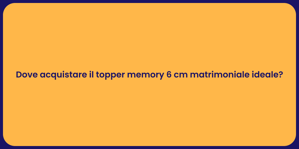 Dove acquistare il topper memory 6 cm matrimoniale ideale?
