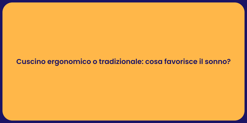 Cuscino ergonomico o tradizionale: cosa favorisce il sonno?