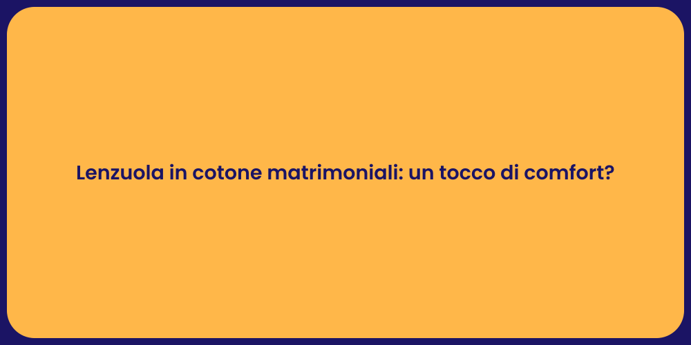 Lenzuola in cotone matrimoniali: un tocco di comfort?