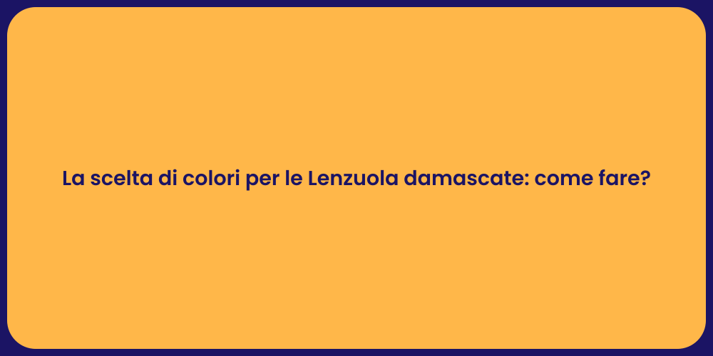 La scelta di colori per le Lenzuola damascate: come fare?