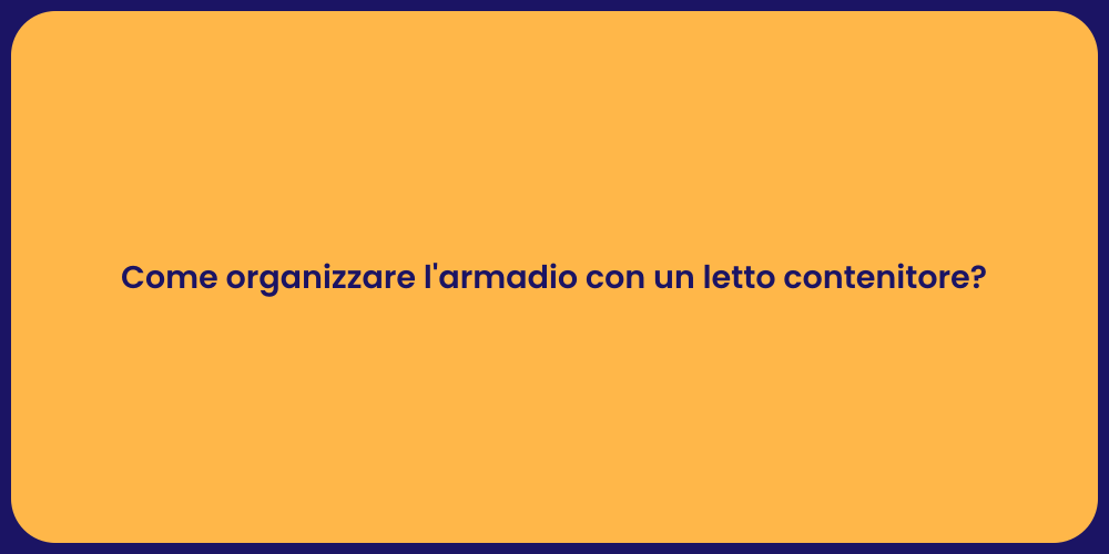 Come organizzare l'armadio con un letto contenitore?