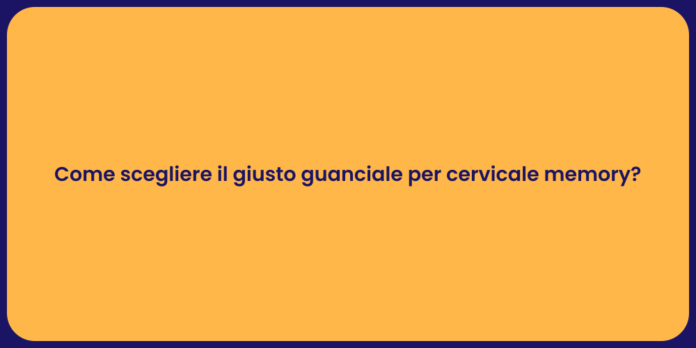 Come scegliere il giusto guanciale per cervicale memory?