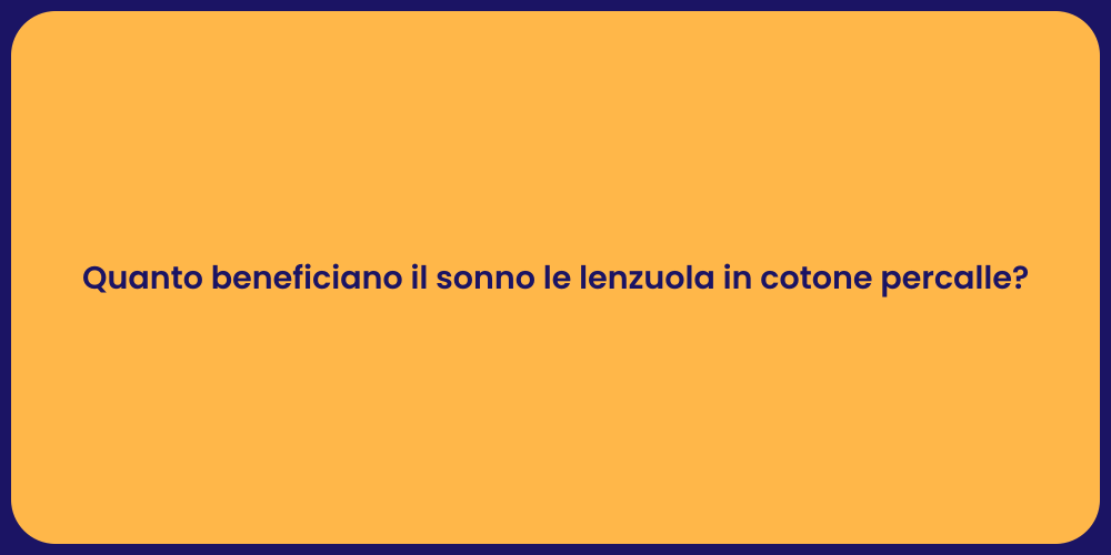 Quanto beneficiano il sonno le lenzuola in cotone percalle?