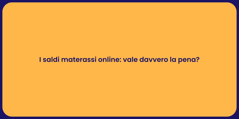 I saldi materassi online: vale davvero la pena?