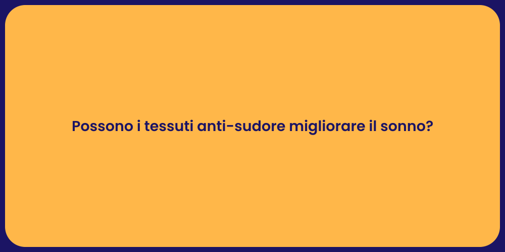 Possono i tessuti anti-sudore migliorare il sonno?