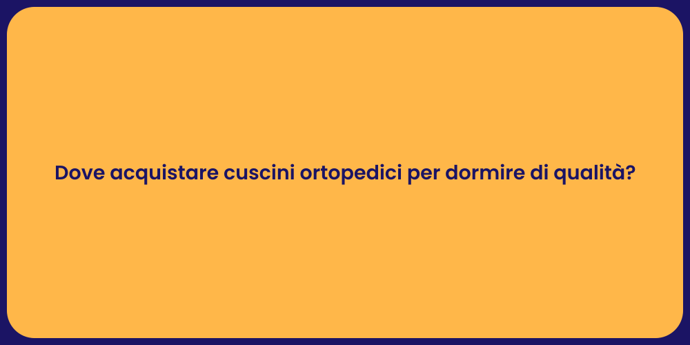 Dove acquistare cuscini ortopedici per dormire di qualità?