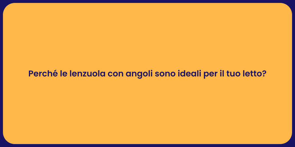 Perché le lenzuola con angoli sono ideali per il tuo letto?
