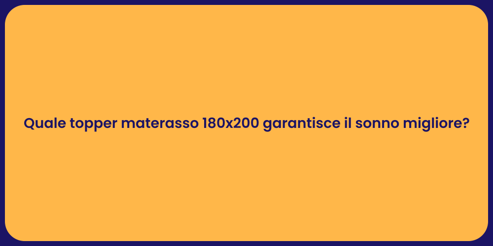 Quale topper materasso 180x200 garantisce il sonno migliore?