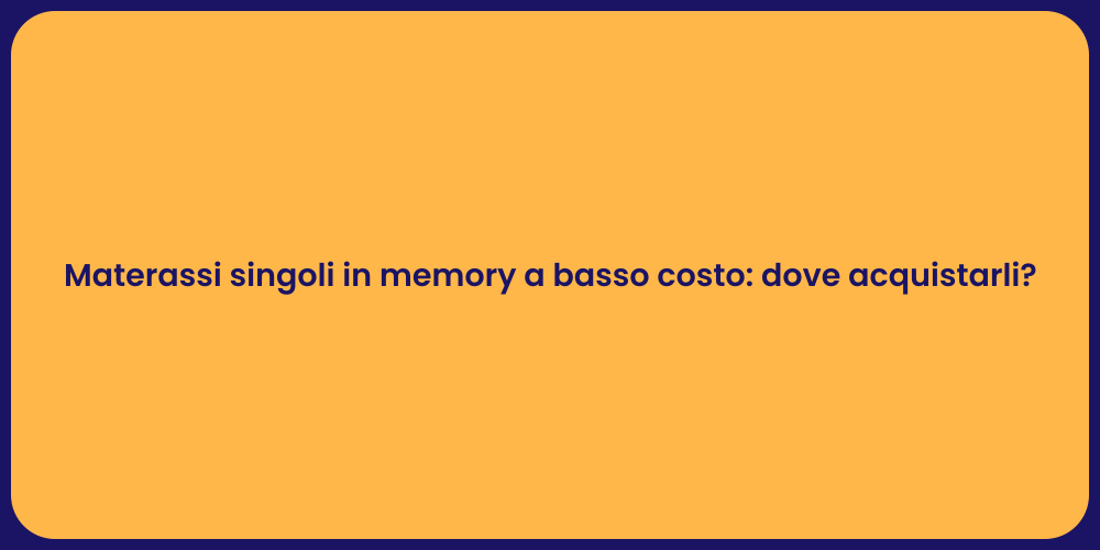 Materassi singoli in memory a basso costo: dove acquistarli?