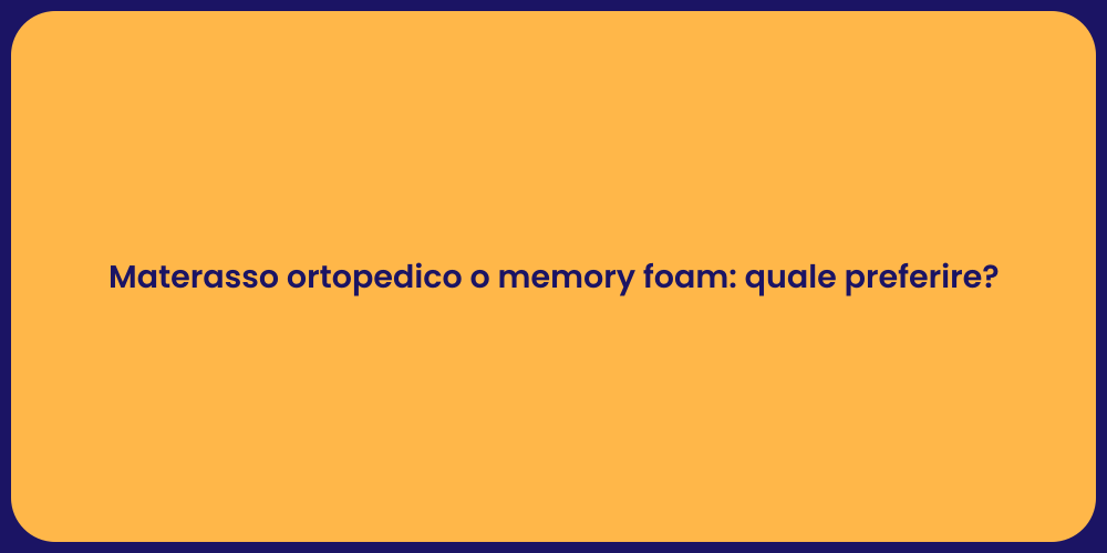 Materasso ortopedico o memory foam: quale preferire?