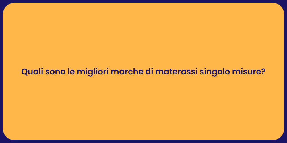 Quali sono le migliori marche di materassi singolo misure?