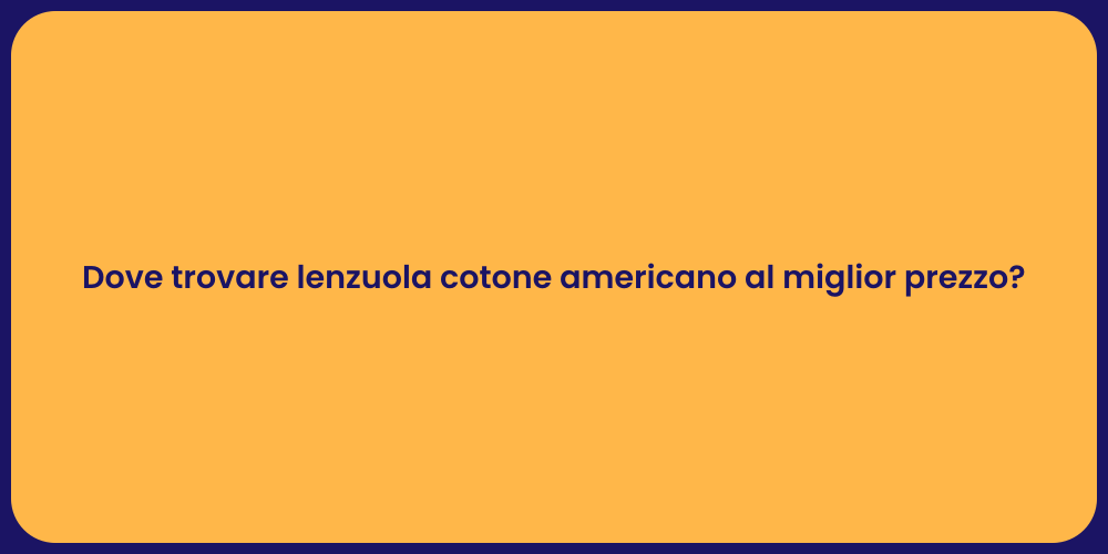 Dove trovare lenzuola cotone americano al miglior prezzo?