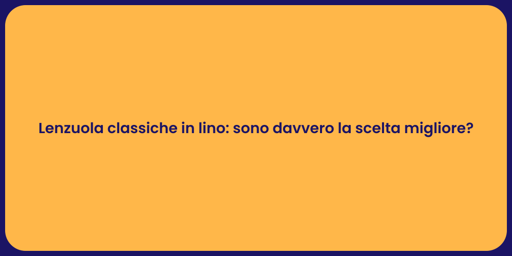 Lenzuola classiche in lino: sono davvero la scelta migliore?