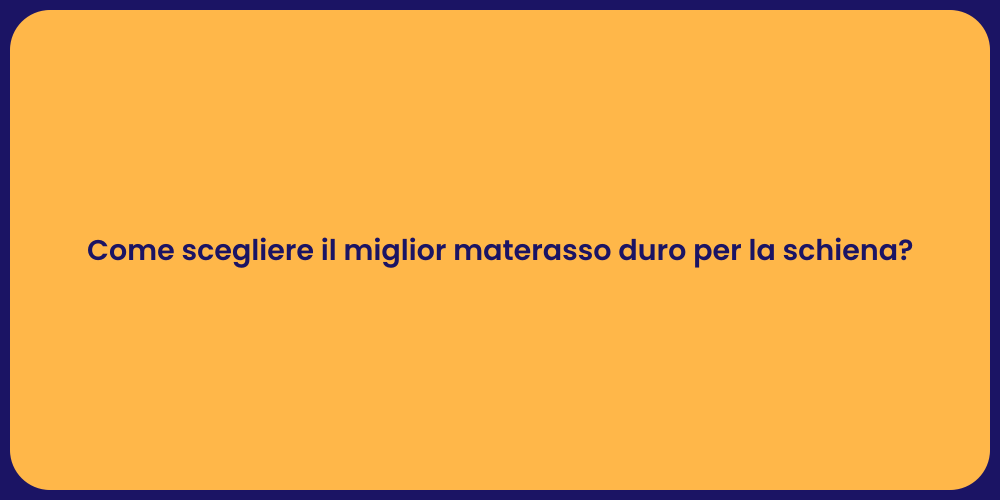 Come scegliere il miglior materasso duro per la schiena?