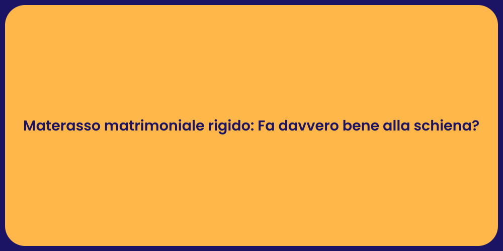 Materasso matrimoniale rigido: Fa davvero bene alla schiena?