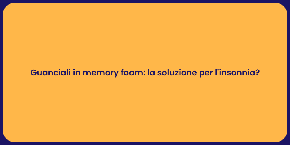 Guanciali in memory foam: la soluzione per l'insonnia?