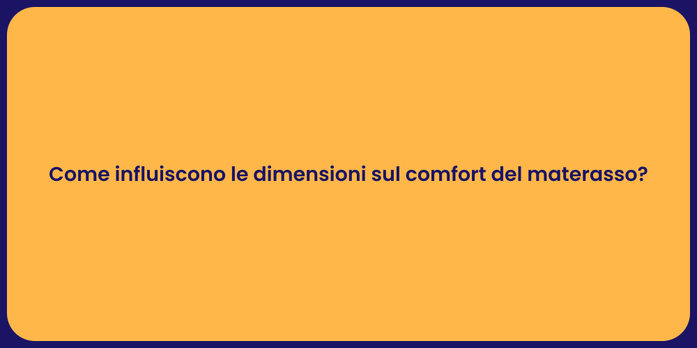 Come influiscono le dimensioni sul comfort del materasso?