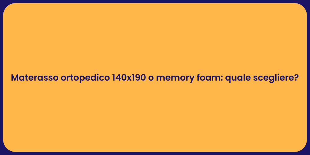 Materasso ortopedico 140x190 o memory foam: quale scegliere?