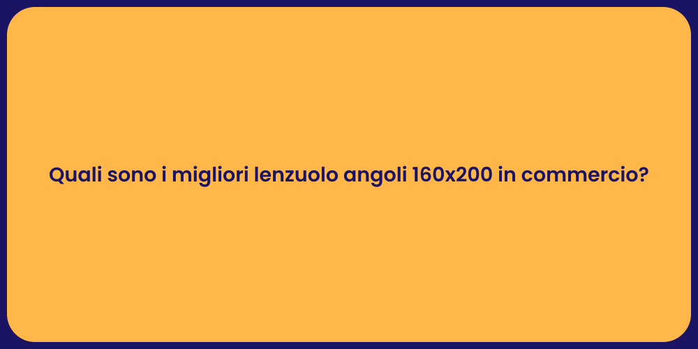 Quali sono i migliori lenzuolo angoli 160x200 in commercio?
