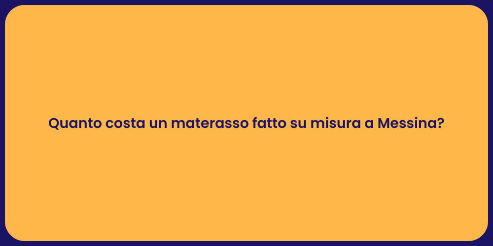Quanto costa un materasso fatto su misura a Messina?