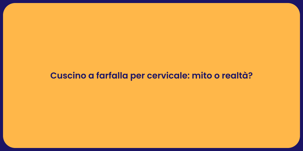 Cuscino a farfalla per cervicale: mito o realtà?