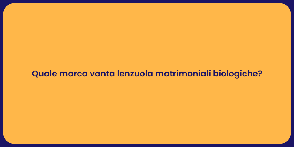 Quale marca vanta lenzuola matrimoniali biologiche?