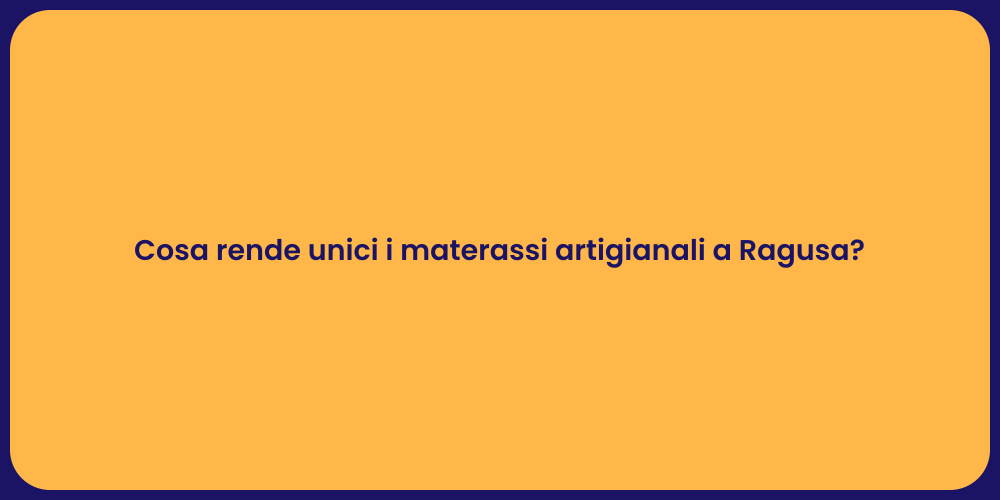 Cosa rende unici i materassi artigianali a Ragusa?