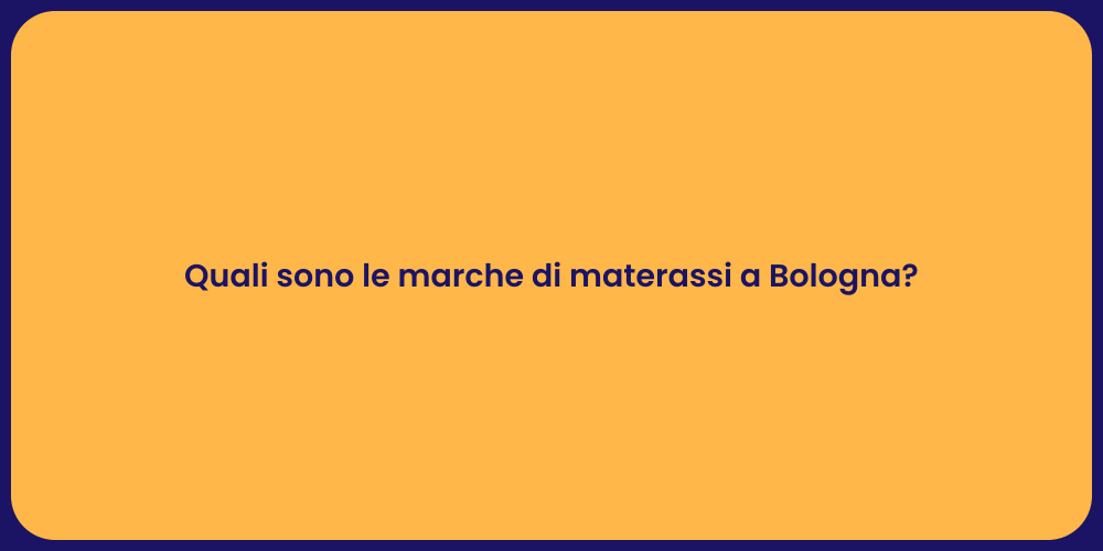 Quali sono le marche di materassi a Bologna?