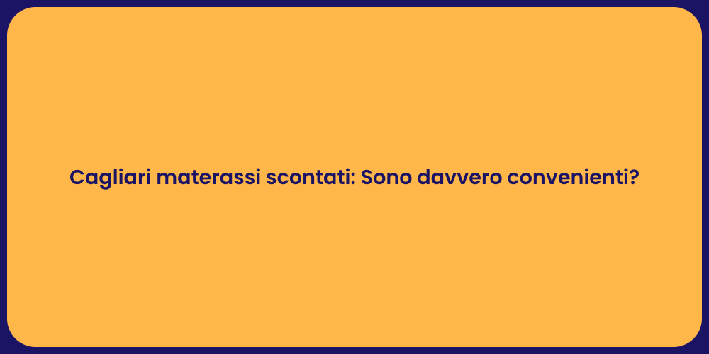 Cagliari materassi scontati: Sono davvero convenienti?